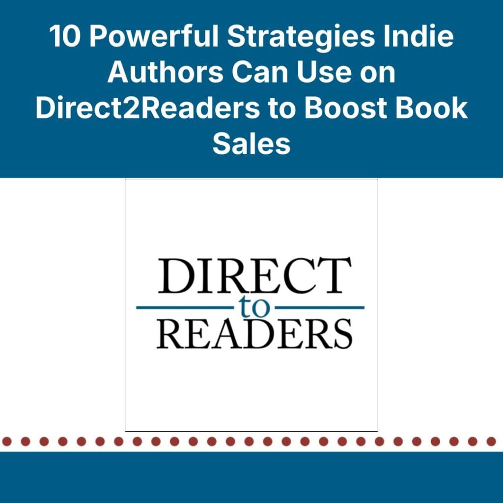 10 Powerful Strategies Indie Authors Can Use on Direct2Readers to Boost Book Sales