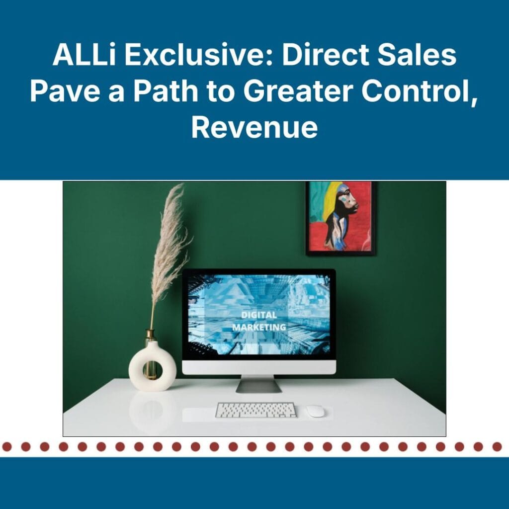 ALLi Exclusive: Direct Sales Pave a Path to Greater Control, Revenue