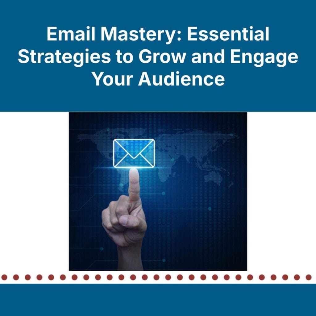 Email Mastery: Essential Strategies to Grow and Engage Your Audience