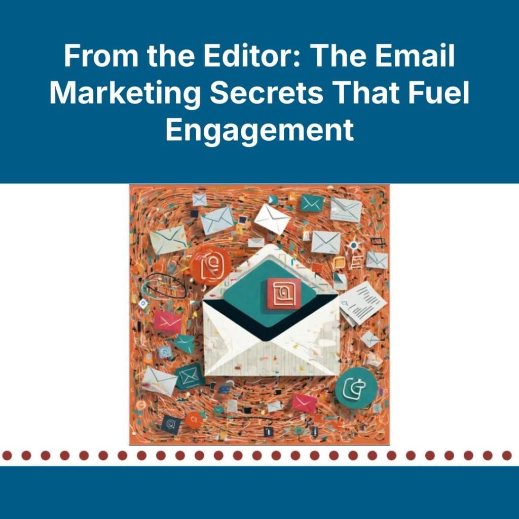 From the Editor: The Email Marketing Secrets That Fuel Engagement