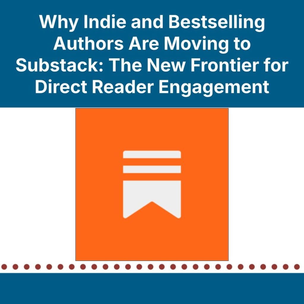 Why Indie and Bestselling Authors Are Moving to Substack: The New Frontier for Direct Reader Engagement