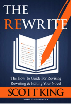 The Rewrite The How To Guide for Revising Rewriting Editing Your Novel Writer to Author Book 4 Kindle edition by KING SCOTT Reference Kindle eBooks Amazon com